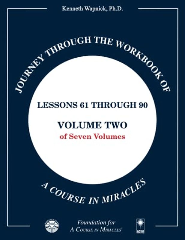 Journey through the Workbook of A Course in Miracles: Lessons 61 through 90, Volume Two of Seven-Volumes