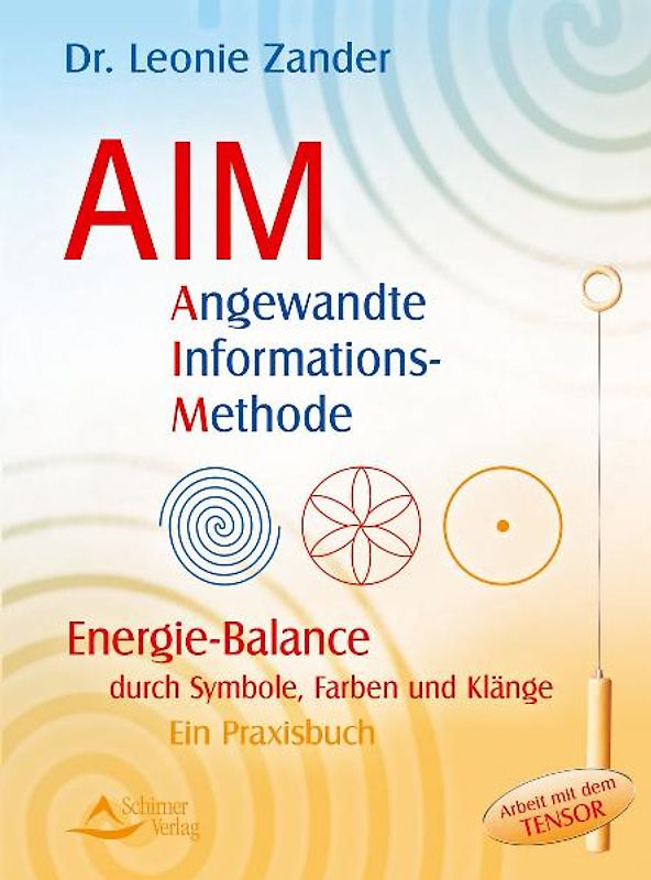 Angewandte Informations-Methode. Energie-Balance durch Symbole, Farben und Klänge - Ein Praxisbuch