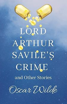 Lord Arthur Savile's Crime and Other Stories