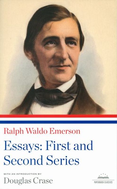 Ralph Waldo Emerson: Essays: The First and Second Series (Library of America Paperback Classics) - Emerson, Ralph Waldo