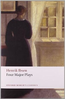 Four Major Plays: A Doll's House/Ghosts/Hedda Gabler/The Master Builder: "Doll's House", "Ghosts", "Hedda Gabler" and The "Master Builder" (Oxford World's Classics) - Henrik Ibsen