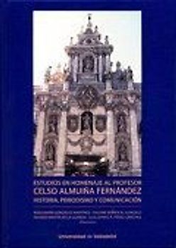 Estudios en homenaje al profesor Celso Almuiña Fernández : historia, periodismo y comunicación