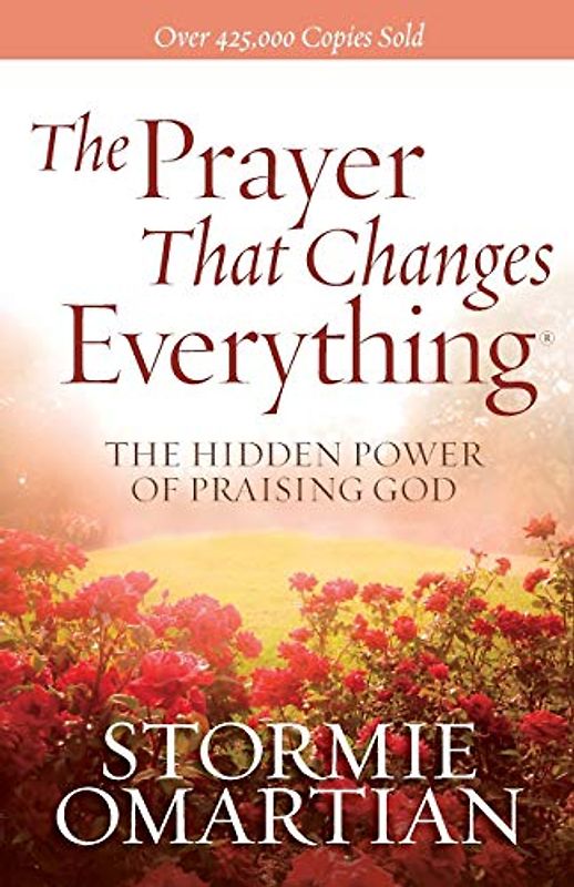 The Prayer That Changes Everything (R): The Hidden Power of Praising God