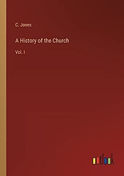 A History of the Church: Vol. I