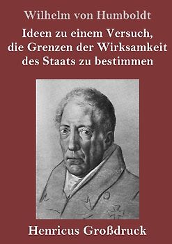 Ideen zu einem Versuch, die Grenzen der Wirksamkeit des Staats zu bestimmen (Großdruck)