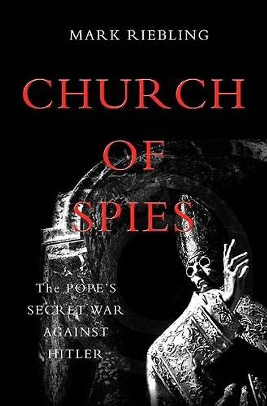 Church of Spies: The Popes Secret War Against Hitler
