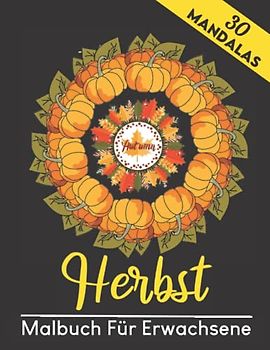 Herbst Malbuch für Erwachsene (30 Mandalas): wunderschöne Herbst Und Blumenmotive Mit detaillierten Bildern von zauberhaft herbstlichen Motiven – ... dich von Stress | Das perfekte Geschenk