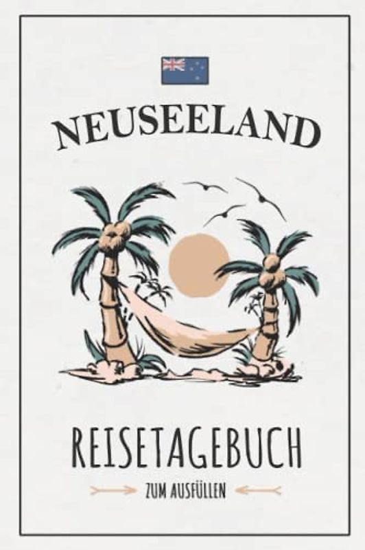 Neuseeland Reisetagebuch zum Ausfüllen: Reisebuch zum Selberschreiben / Rundreise Neuseeland Wohnmobil, Wandern, Camping, Roadtrip und Fahrrad Urlaub / Camper Tagebuch Geschenk / Reise Souvenir