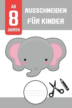 Ausschneiden für Kinder ab 8 Jahren: Schneiden lernen ab 8 Jahre, Aktivitätsbuch mit Seiten zum Schneiden, Kleben und Malen (Ausschneidebuch ab 8 Jahre | Geschenk für Mädchen und Jungen)