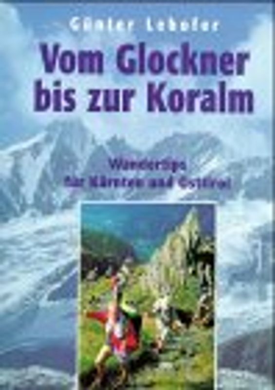 Vom Glockner bis zur Koralm