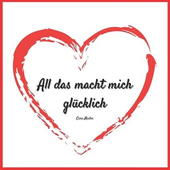 All das macht mich glücklich: Dein ganz persönliches Buch für mehr Lebensfreude und aufmunternde Gedanken