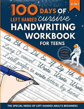 100 Days of Left Handed Cursive Handwriting Workbook For Teens: Practice Book to Improve Your Penmanship and Writing Skills with Lowel, Sight Words, Motivational Quotes, Sentences for Young Adults