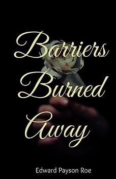 Barriers Burned Away: Classic Christian Romance Novel (Annotated)
