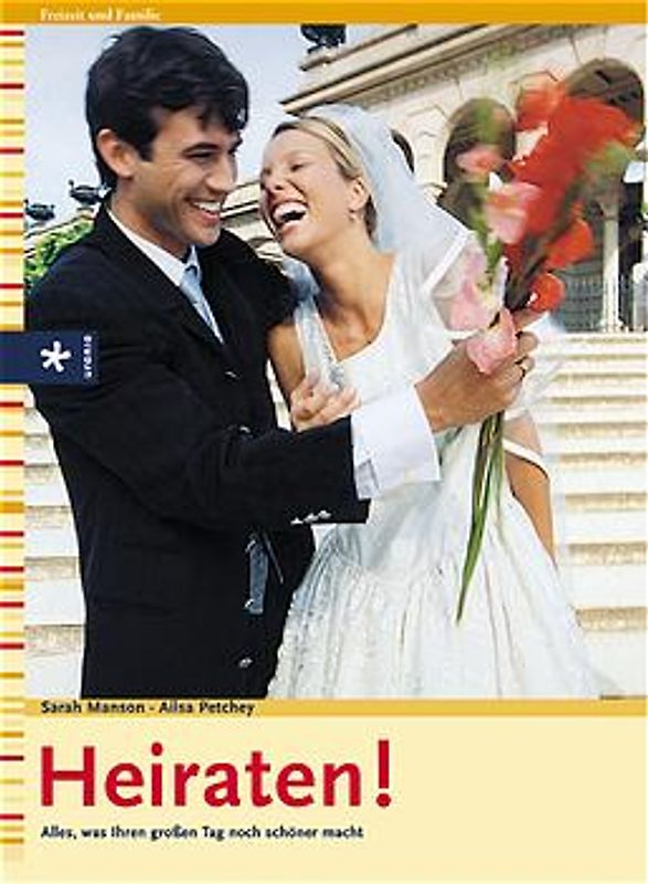 Heiraten!. Alles, was Ihren großen Tag noch schöner macht