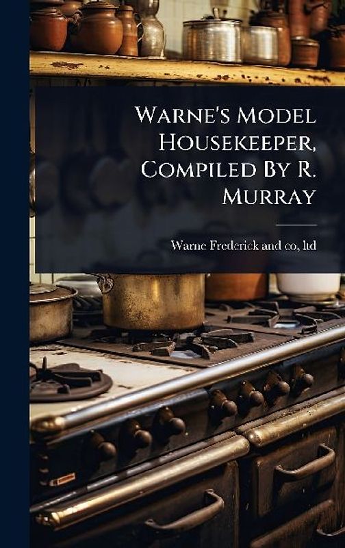 Warne's Model Housekeeper, Compiled By R. Murray