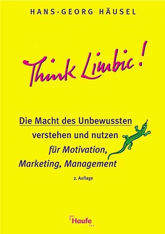 Think Limbic. Die Macht des Unbewussten verstehen und nutzen für Motivation, Marketing, Management
