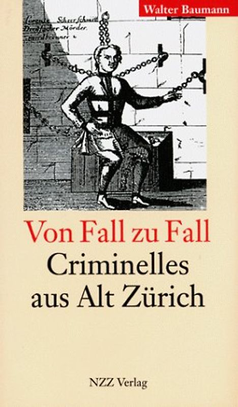 Von Fall zu Fall. Criminelles aus Alt Zürich