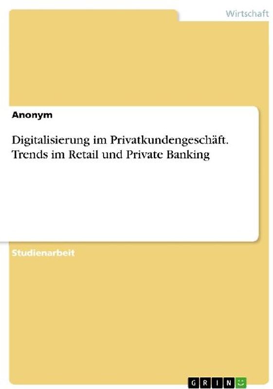 Digitalisierung im Privatkundengeschäft. Trends im Retail und Private Banking
