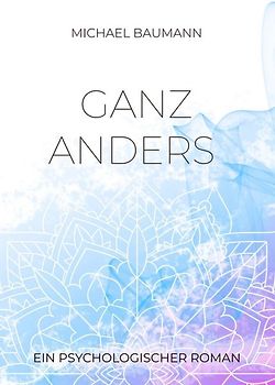 Ganz anders - Ein psychologischer Roman
