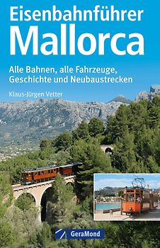 Eisenbahnführer Mallorca. Alle Bahnen, alle Fahrzeuge, Geschichte und Neubaustrecken