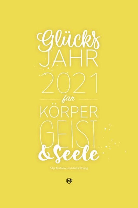 Glücksjahr 2021 für Körper, Geist & Seele
