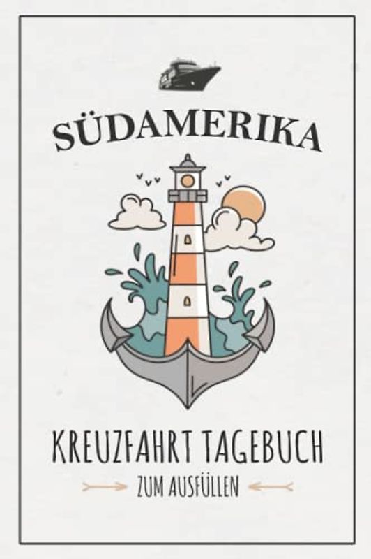 Kreuzfahrt Südamerika Tagebuch: Kreuzfahrttagebuch zum Ausfüllen / Schiffsreise Souvenir / Kreuzfahrt Südamerika Geschenk / Kreuzfahrtschiff Urlaub / Kreuzfahrten Logbuch zum Selberschreiben