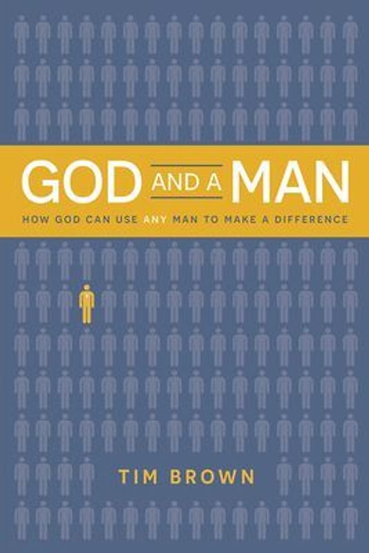 God and a Man How God Can Use Any Man to Make a Difference