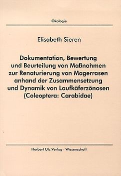 Dokumentation, Bewertung und Beurteilung von Massnahmen zur Renaturierung von Magerrasen anhand der Zusammensetzung und Dynamik von Laufkäferzönosen (Coleoptera: Carabidae)