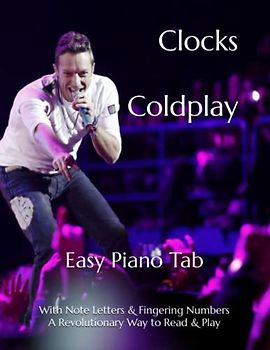 Clocks Coldplay: Easy Piano Tab With Note Letters & Fingering Numbers A Revolutionary Way To Read & Play