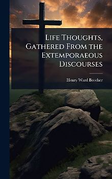 Life Thoughts, Gathered From the Extemporaeous Discourses