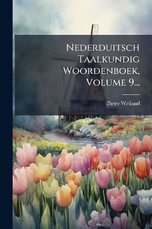 Nederduitsch Taalkundig Woordenboek, Volume 9...