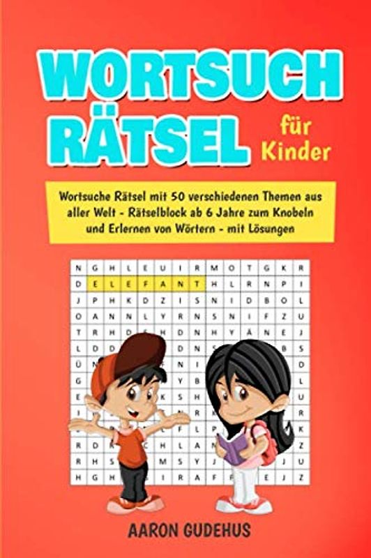 WORTSUCHRÄTSEL FÜR KINDER: Wortsuche Rätsel mit 50 verschiedenen Themen aus aller Welt - Rätselblock ab 6 Jahre zum Knobeln und Erlernen von Wörtern - mit Lösungen