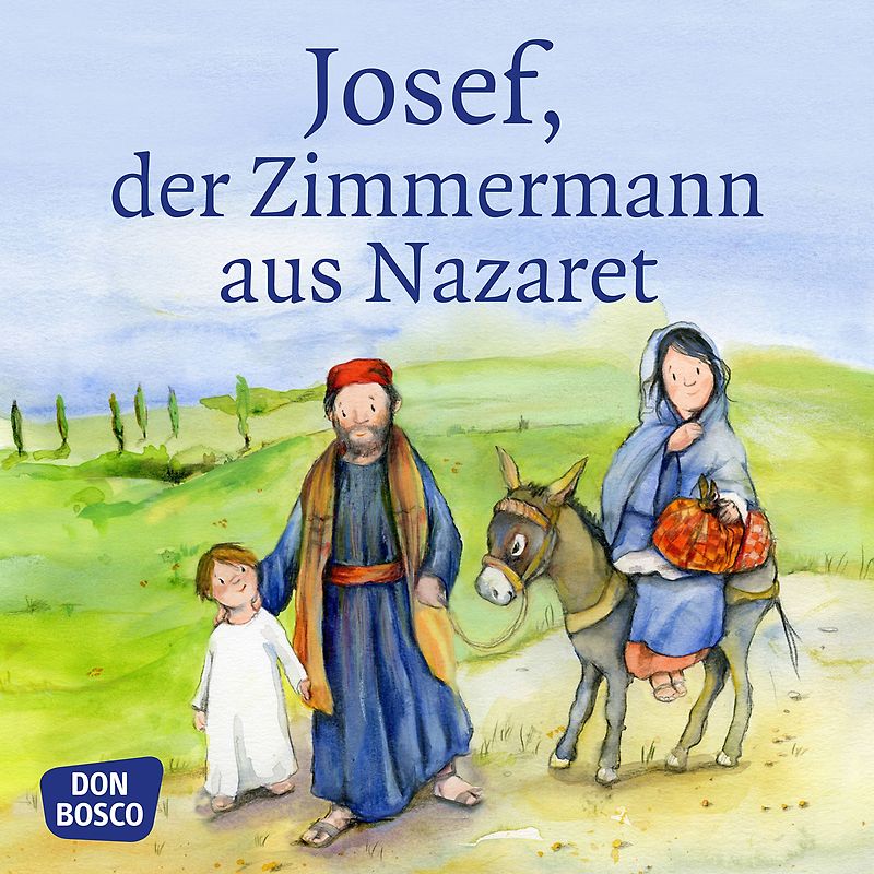Josef, der Zimmermann aus Nazaret. Mini-Bilderbuch.. Don Bosco Minis: Kinderbibelgeschichten.
