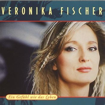 Veronika Fischer - Ein Gefühl Wie das Leben