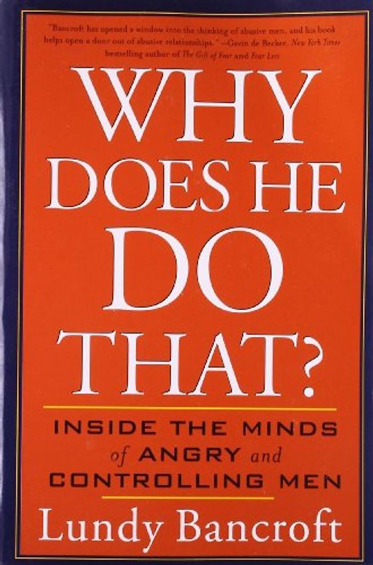 Why Does He Do That?: Inside the Minds of Angry and Controlling Men - Lundy Bancroft