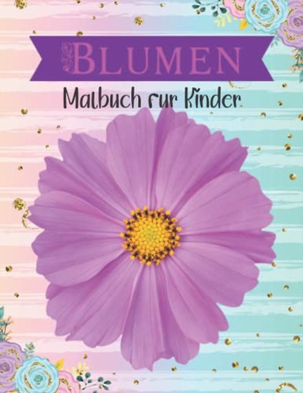 Blumen-Malbuch für Kinder: Entspannendes und einfaches Malbuch für Kinder von 4-8 Jahren