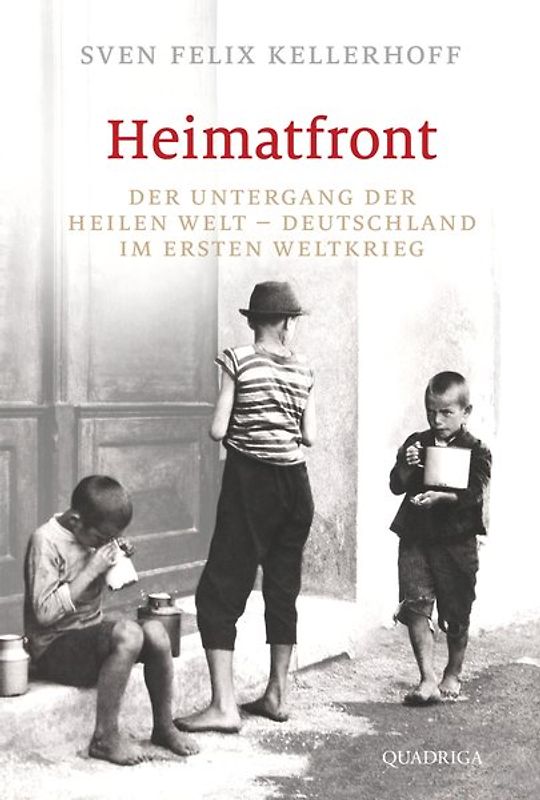 Heimatfront. Der Untergang der heilen Welt - Deutschland im Ersten Weltkrieg
