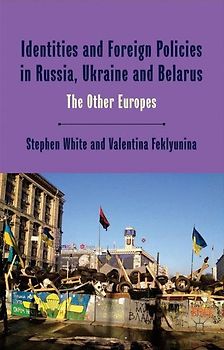Identities and Foreign Policies in Russia, Ukraine and Belarus