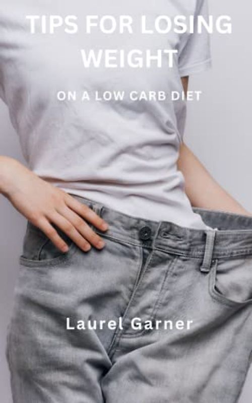 TIPS FOR LOSING WEIGHT: ON A LOW CARB DIET