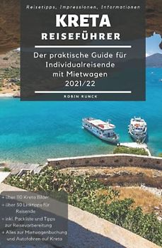 Reiseführer Kreta - Der praktische Guide für Individualreisende mit Mietwagen: Mit Reise Route, Reisetipps (inkl. Hoteltipps) & Impressionen für deinen Kreta Roadtrip, mit über 110 Reisebildern