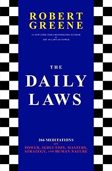 The Daily Laws: 366 Meditations on Power, Seduction, Mastery, Strategy, and Human Nature