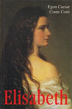 Elisabeth: Die seltsame Frau - Egon Caesar & Conte Corti [Gebundene Ausgabe]