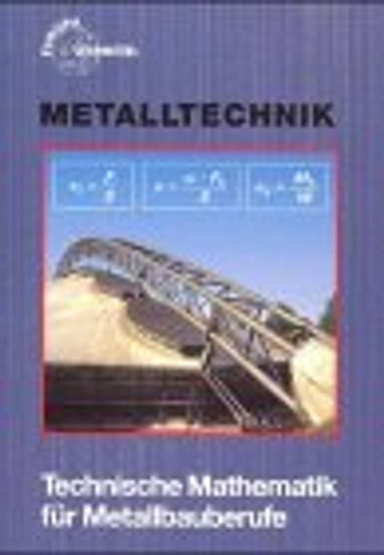Technische Mathematik für Metallbauberufe. Lehr- und Übungsbuch mit Formelsammlung