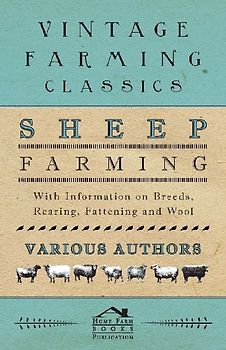 Sheep Farming - With Information on Breeds, Rearing, Fattening and Wool