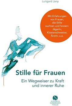 Stille für Frauen. Ein Wegweiser zu Kraft und innerer Ruhe