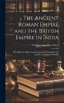 The Ancient Roman Empire and the British Empire in India: The Diffusion of Roman and English Law Throughout the World; Two Historical Studies