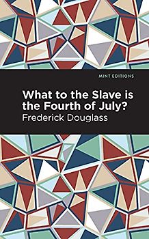 What to the Slave is the Fourth of July? (Mint Editions (Black Narratives))