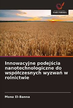 Innowacyjne podej¿cia nanotechnologiczne do wspó¿czesnych wyzwa¿ w rolnictwie