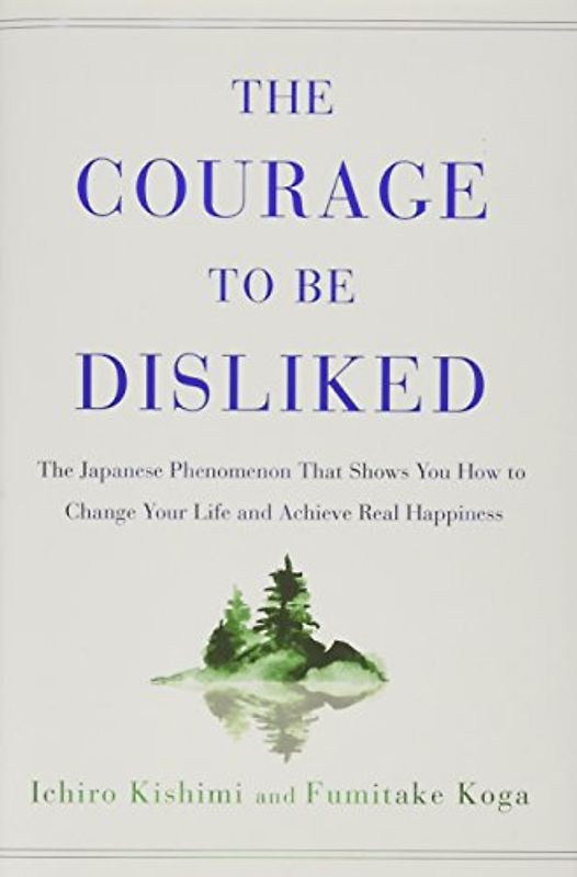 The Courage to Be Disliked