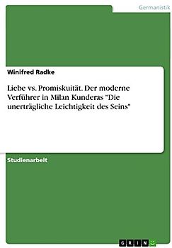 Liebe vs. Promiskuität. Der moderne Verführer in Milan Kunderas "Die unerträgliche Leichtigkeit des Seins"